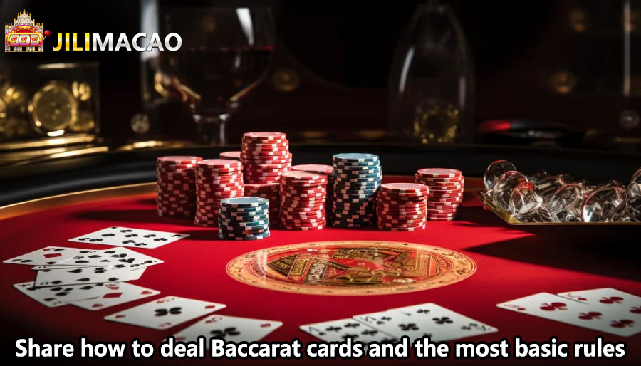 Share how to deal Baccarat cards and the most basic rules